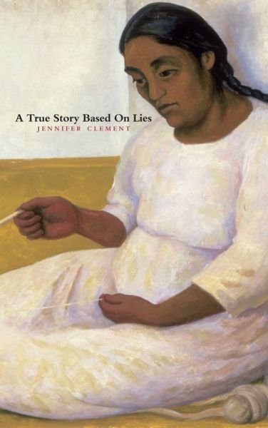 Cover for Jennifer Clement · A True Story Based On Lies (Paperback Bog) (2003)
