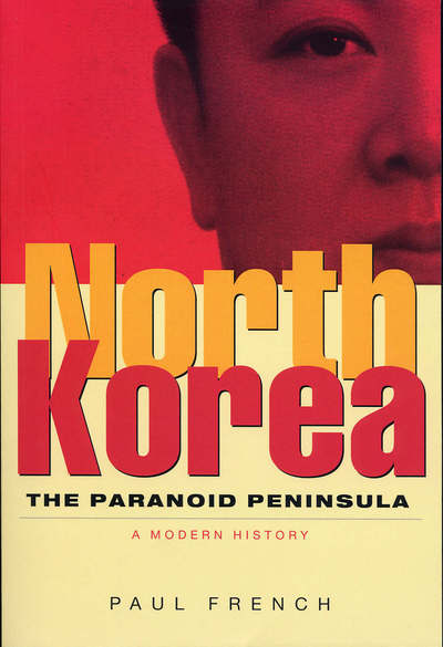 Cover for Paul French · North Korea: The Paranoid Peninsula - A Modern History (Hardcover Book) (2004)