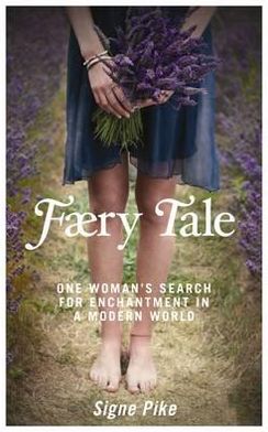 Cover for Signe Pike · Faery Tale: One Woman's Search for Enchantment in a Modern World (Paperback Book) (2011)