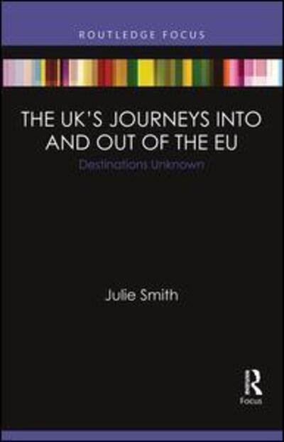 Cover for Julie Smith · The UK’s Journeys into and out of the EU: Destinations Unknown - Europa EU Perspectives: Reform, Renegotiation, Reshaping (Paperback Book) (2018)