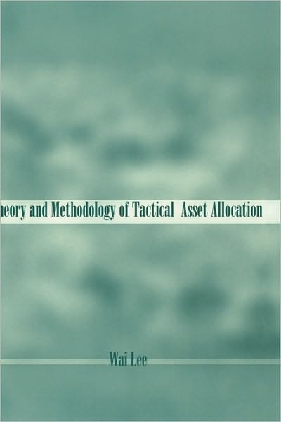 Theory and Methodology of Tactical Asset Allocation - Frank J. Fabozzi Series - Wai Lee - Books - John Wiley & Sons Inc - 9781883249724 - August 31, 2000