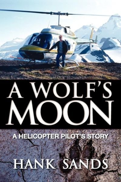 Cover for Hank Sands · A Wolf's Moon: a Helicopter Pilot's Story (Paperback Bog) (2012)