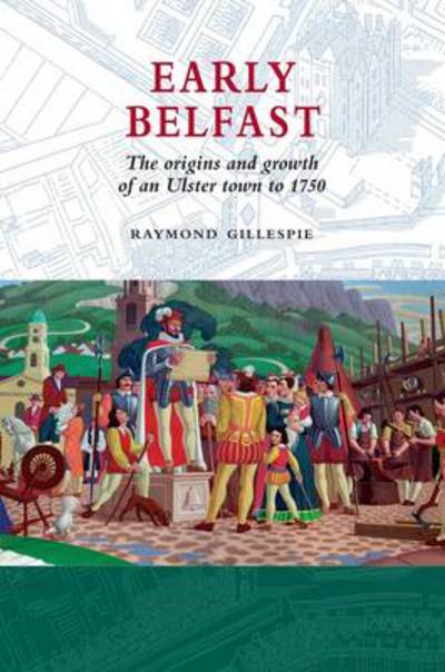 Cover for Raymond Gillespie · Early Belfast (Book) (2007)