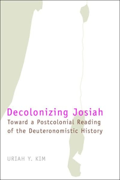 Cover for Uriah Y. Kim · Decolonizing Josiah: Toward a Postcolonial Reading of the Deuteronomistic History (Bible in the Modern World) (Paperback Book) (2006)