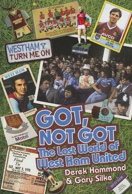 Cover for Derek Hammond · Got; Not Got: West Ham United: The Lost World of West Ham (Hardcover Book) (2013)