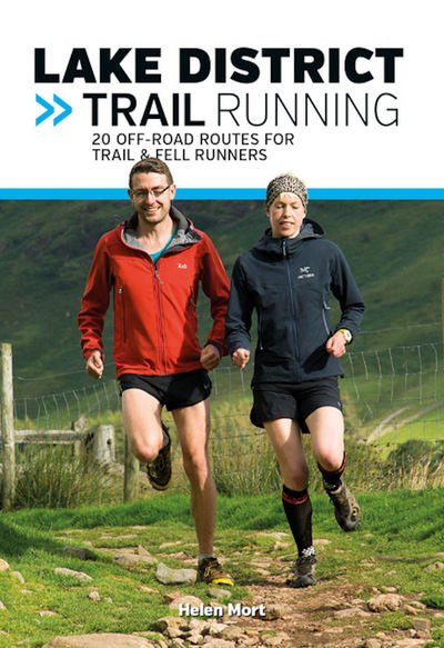 Cover for Helen Mort · Lake District Trail Running: 20 off-road routes for trail &amp; fell runners - Trail Running (Paperback Book) (2016)