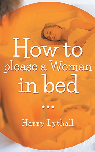 Cover for Harry Lythall · How to Please a Woman in Bed (Hardcover Book) (2014)