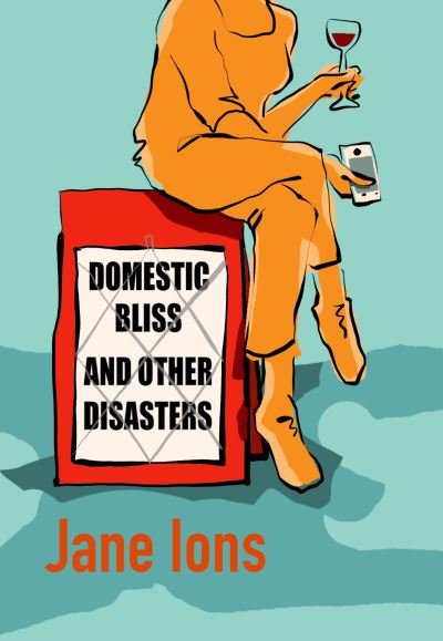 Domestic Bliss and Other Disasters: Short listed for the 2021 Comedy Women In Print Prize - Jane Ions - Bøger - Bluemoose Books Ltd - 9781910422724 - 25. marts 2021