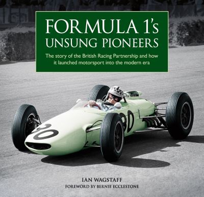 Cover for Ian Wagstaff · Formula 1's Unsung Pioneers: The story of the British Racing Partnership and how it launched motorsport into the modern era (Hardcover Book) (2022)