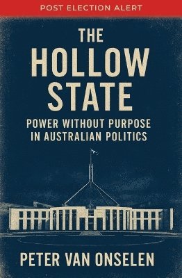 Cover for Peter Van Onselen · The Hollow State: Power without Purpose in Australian Politics (Pocketbok) (2025)