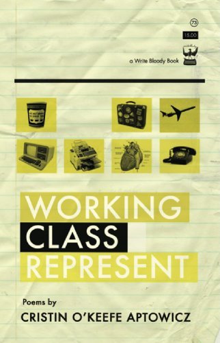 Working Class Represent - Cristin O'keefe Aptowicz - Books - Write Bloody Publishing - 9781935904724 - March 31, 2011