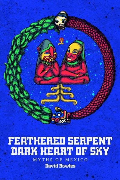 Cover for David Bowles · Feathered Serpent, Dark Heart of Sky: Myths of Mexico (Pocketbok) (2018)