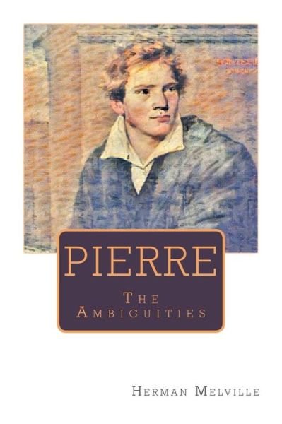 Pierre - Herman Melville - Bøger - Createspace Independent Publishing Platf - 9781976565724 - 19. september 2017
