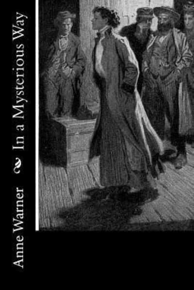 In a Mysterious Way - Anne Warner - Books - Createspace Independent Publishing Platf - 9781981569724 - December 10, 2017