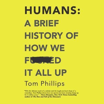 Cover for Tom Phillips · Humans A Brief History of How We F*cked It All Up (MP3-CD) (2019)