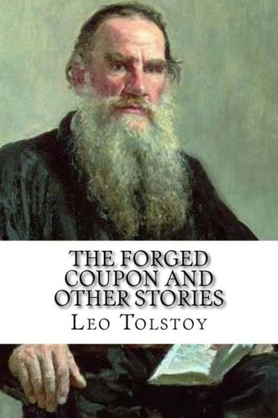 The Forged Coupon and Other Stories - Lev Nikolaevi? Tolstoy - Boeken - CreateSpace Independent Publishing Platf - 9781984005724 - 19 januari 2018