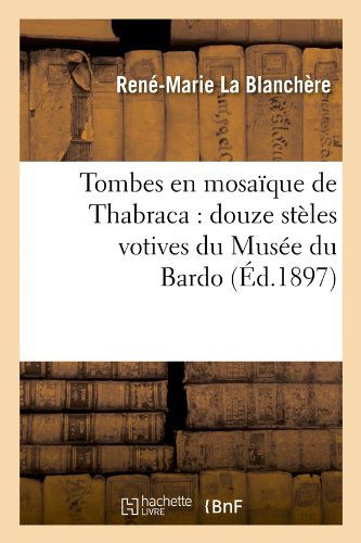 Cover for Rene-marie La Blanchere · Tombes en Mosaique De Thabraca: Douze Steles Votives Du Musee Du Bardo (Paperback Book) [French edition] (2012)