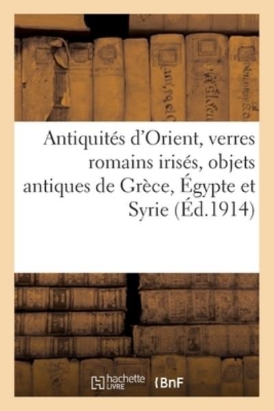Cover for E -D Pignatelli · Antiquites d'Orient, Verres Romains Irises, Objets Antiques de Grece, Egypte Et Syrie, Faiences (Taschenbuch) (2020)