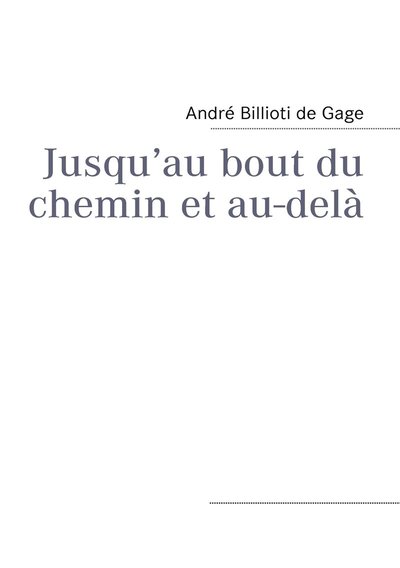 Cover for André Billioti De Gage · Jusqu'au Bout Du Chemin et Au-delà (Paperback Book) [French edition] (2008)