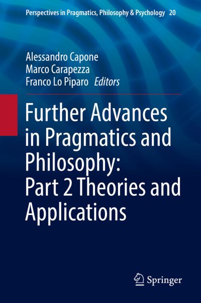 Cover for Further Advances in Pragmatics and Philosophy Part 2 Theories and Applications (Book) [1st ed. 2019 edition] (2019)
