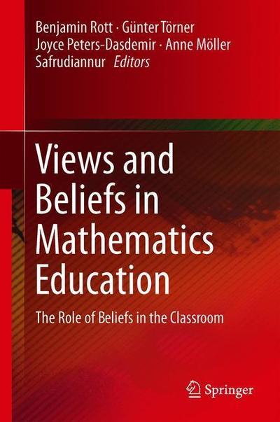 Cover for Views and Beliefs in Mathematics Education: The Role of Beliefs in the Classroom (Hardcover Book) [1st ed. 2018 edition] (2019)