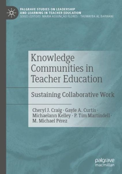 Knowledge Communities in Teacher Education: Sustaining Collaborative Work - Palgrave Studies on Leadership and Learning in Teacher Education - Cheryl J. Craig - Books - Springer Nature Switzerland AG - 9783030546724 - September 2, 2021