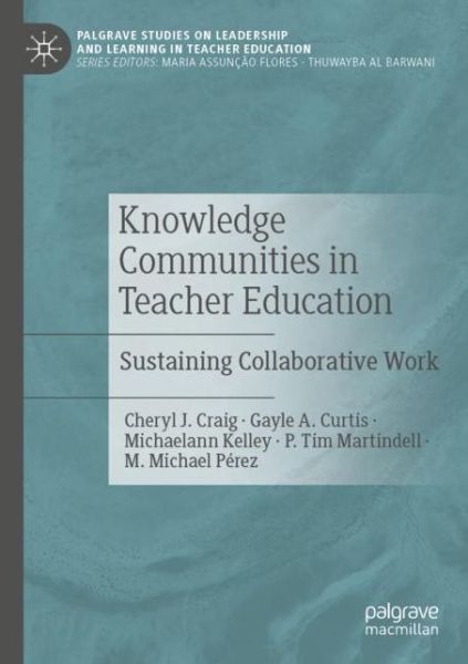 Cover for Cheryl J. Craig · Knowledge Communities in Teacher Education: Sustaining Collaborative Work - Palgrave Studies on Leadership and Learning in Teacher Education (Paperback Book) [1st ed. 2020 edition] (2021)