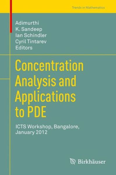 Concentration Analysis and Applications to PDE: ICTS Workshop, Bangalore, January 2012 - Trends in Mathematics - Adimurthi - Livros - Springer Basel - 9783034803724 - 5 de dezembro de 2013