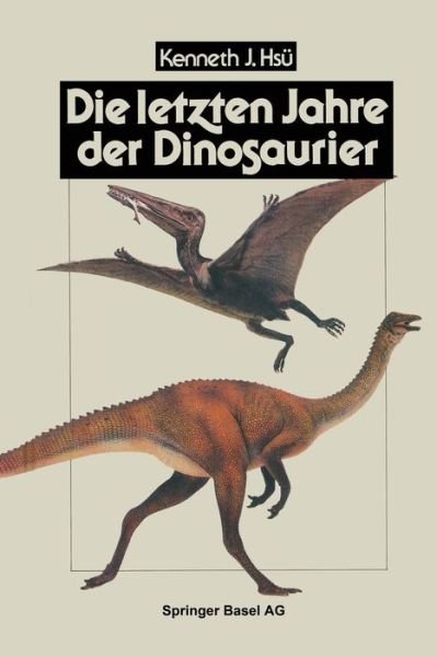 Cover for Hsu · Die Letzten Jahre Der Dinosaurier: Meteoriteneinschlag, Massensterben Und Die Folgen Fur Die Evolutionstheorie (Pocketbok) [Softcover Reprint of the Original 1st 1990 edition] (2014)