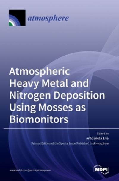 Cover for Antoaneta Ene · Atmospheric Heavy Metal and Nitrogen Deposition Using Mosses as Biomonitors (Hardcover Book) (2021)