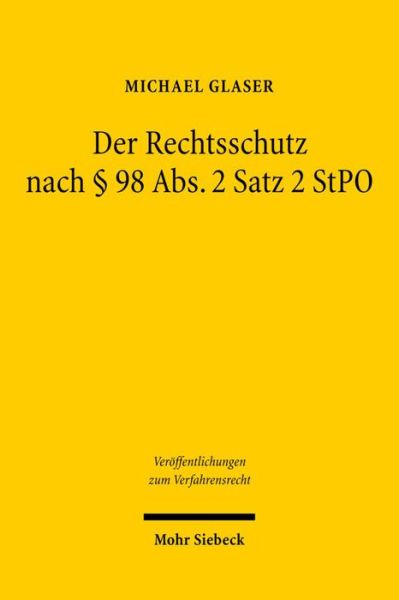 Cover for Michael Glaser · Der Rechtsschutz nach § 98 Abs. 2 Satz 2 StPO: Eine methodologische Untersuchung zur Leistungsfahigkeit des § 98 Abs. 2 Satz 2 StPO als allgemeine Rechtsschutzvorschrift gegenuber nicht-richterlich angeordneten Grundrechtseingriffen im Ermittlungsverfahre (Gebundenes Buch) [German, 1. Auflage. edition] (2008)