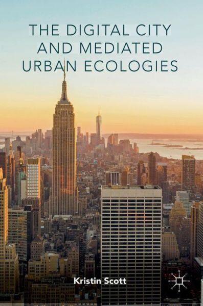 Kristin Scott · The Digital City and Mediated Urban Ecologies (Gebundenes Buch) [1st ed. 2016 edition] (2016)