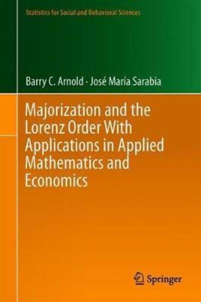 Barry C. Arnold · Majorization and the Lorenz Order with Applications in Applied Mathematics and Economics - Statistics for Social and Behavioral Sciences (Hardcover bog) [1st ed. 2018 edition] (2018)