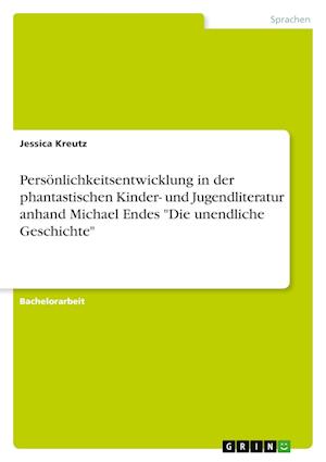 Cover for Jessica Kreutz · Persoenlichkeitsentwicklung in der phantastischen Kinder- und Jugendliteratur anhand Michael Endes Die unendliche Geschichte (Paperback Book) (2021)