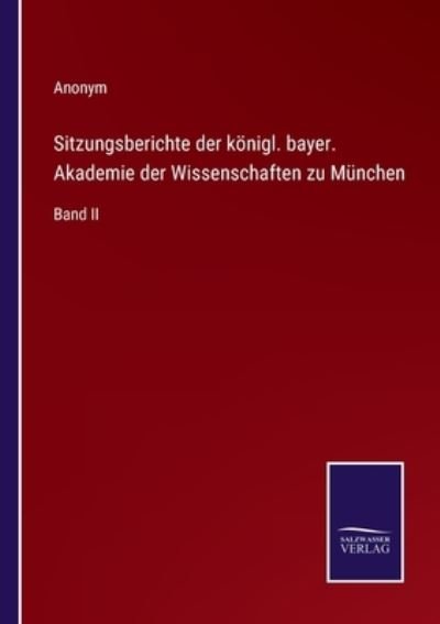 Cover for Anonym · Sitzungsberichte der koenigl. bayer. Akademie der Wissenschaften zu Munchen (Paperback Book) (2022)