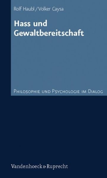 Hass Und Gewaltbereitschaft (Philosophie Und Psychologie Im Dialog) - Rolf Haubl - Livros - Vandenhoeck & Ruprecht - 9783525451724 - 11 de setembro de 2007
