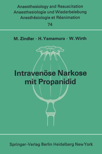 Cover for M Zindler · Intravenose Narkose Mit Propanidid - Anaesthesiologie Und Intensivmedizin / Anaesthesiology and Intensive Care Medicine (Taschenbuch) (1974)