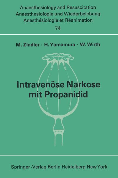 Cover for M Zindler · Intravenose Narkose Mit Propanidid - Anaesthesiologie Und Intensivmedizin / Anaesthesiology and Intensive Care Medicine (Paperback Book) (1974)