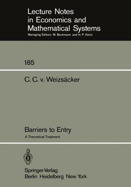Barriers to Entry: A Theoretical Treatment - Lecture Notes in Economics and Mathematical Systems - C. C. V. Weizsacker - Bücher - Springer-Verlag Berlin and Heidelberg Gm - 9783540102724 - 1. November 1980