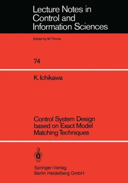 Control System Design based on Exact Model Matching Techniques - Lecture Notes in Control and Information Sciences - Kunihiko Ichikawa - Livros - Springer-Verlag Berlin and Heidelberg Gm - 9783540157724 - 1 de agosto de 1985
