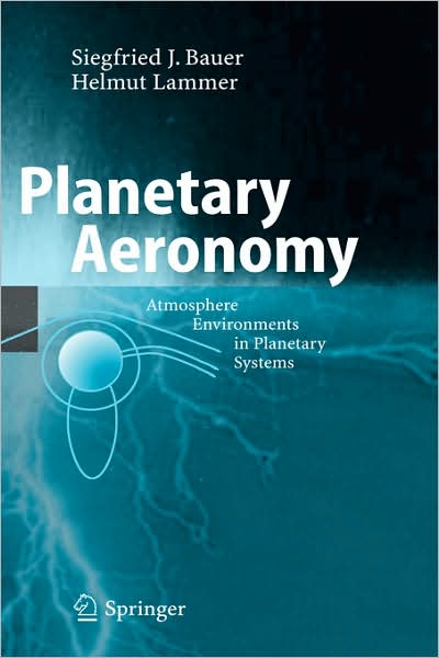 Cover for Siegfried Bauer · Planetary Aeronomy: Atmosphere Environments in Planetary Systems - Physics of Earth and Space Environments (Hardcover Book) [2004 edition] (2004)