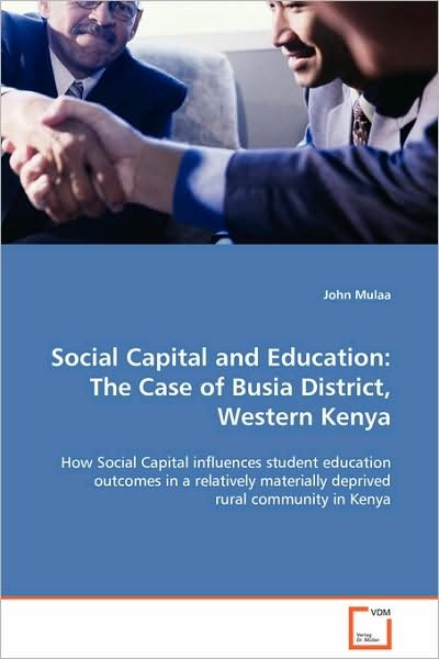 Cover for John Mulaa · Social Capital and Education:the Case of Busia District, Western Kenya: How Social Capital Influences Student Education Outcomes in a Relatively Materially Deprived Rural Community in Kenya (Paperback Bog) (2008)