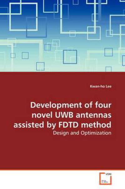 Cover for Kwan-ho Lee · Development of Four Novel Uwb Antennas Assisted by Fdtd Method: Design and Optimization (Paperback Book) (2009)