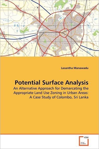Cover for Lasantha Manawadu · Potential Surface Analysis: an Alternative Approach  for Demarcating the Appropriate Land Use Zoning in Urban Areas: a Case Study of Colombo, Sri Lanka (Pocketbok) (2011)