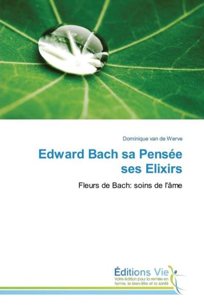 Cover for Van De Werve Dominique · Edward Bach Sa Pensee Ses Elixirs (Paperback Book) (2018)