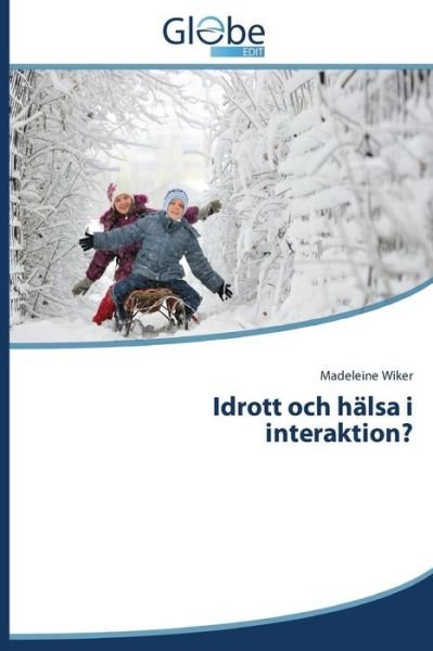 Idrott Och Hälsa I Interaktion? - Madeleine Wiker - Books - GlobeEdit - 9783639637724 - October 22, 2014