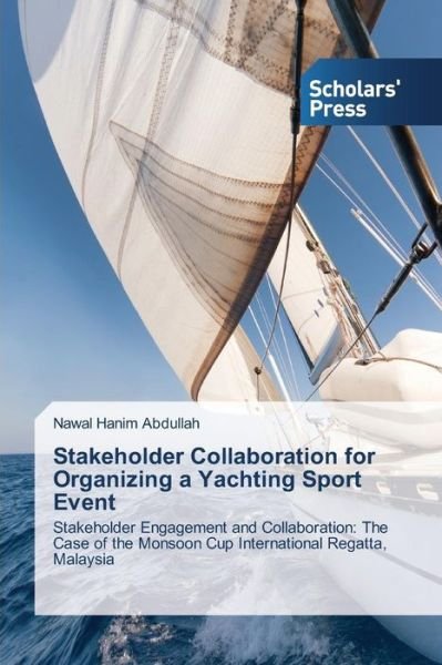Cover for Nawal Hanim Abdullah · Stakeholder Collaboration for Organizing a Yachting Sport Event: Stakeholder Engagement and Collaboration: the Case of the Monsoon Cup International Regatta, Malaysia (Taschenbuch) (2014)