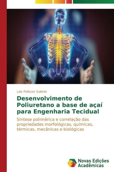 Cover for Laís Pellizzer Gabriel · Desenvolvimento De Poliuretano a Base De Açaí Para Engenharia Tecidual: Síntese Polimérica E Correlação Das Propriedades Morfológicas, Químicas, Térmicas, Mecânicas E Biológicas (Paperback Book) [Portuguese edition] (2014)