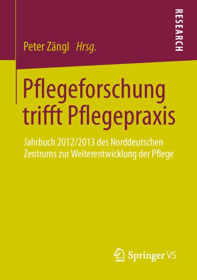Cover for Peter Zangl · Pflegeforschung Trifft Pflegepraxis: Jahrbuch 2012/2013 Des Norddeutschen Zentrums Zur Weiterentwicklung Der Pflege (Paperback Bog) [2013 edition] (2013)