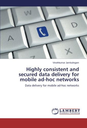 Cover for Vinothkumar Jambulingam · Highly Consistent and Secured Data Delivery for Mobile Ad-hoc Networks (Paperback Book) (2014)